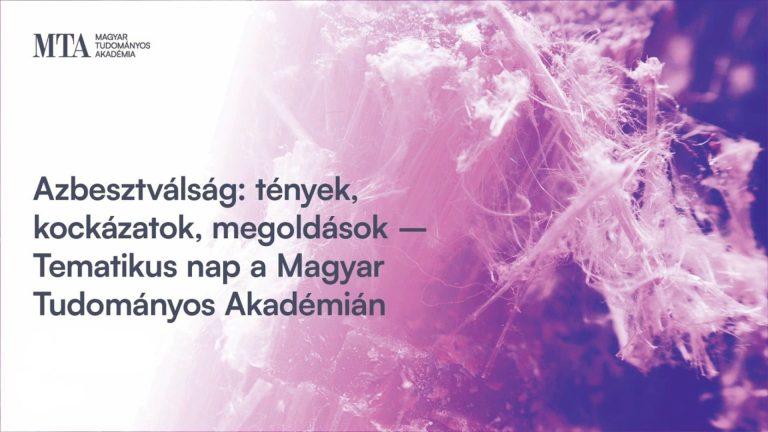 Azbesztválság Magyarországon – Tények, kockázatok és lehetséges megoldások az MTA tematikus napján